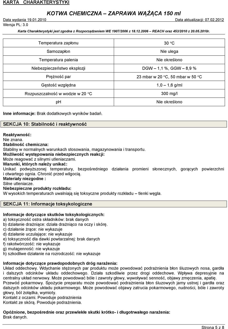 Stabilność chemiczna: Stabilny w normalnych warunkach stosowania, magazynowania i transportu. Możliwość występowania niebezpiecznych reakcji: Może reagować z silnymi utleniaczami.