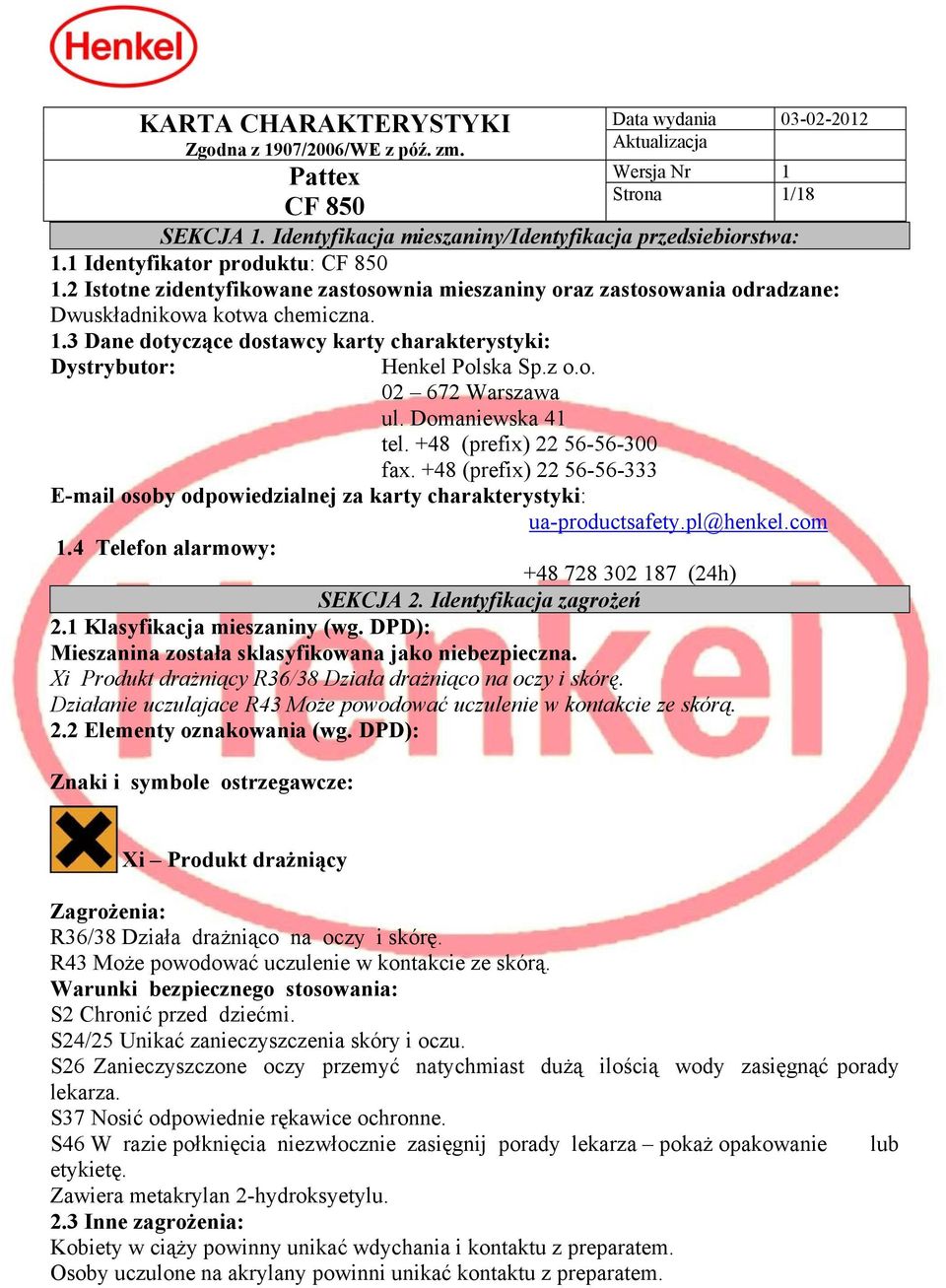 Domaniewska 41 tel. +48 (prefix) 22 56-56-300 fax. +48 (prefix) 22 56-56-333 E-mail osoby odpowiedzialnej za karty charakterystyki: ua-productsafety.pl@henkel.com 1.