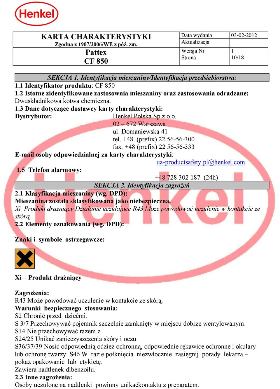 Domaniewska 41 tel. +48 (prefix) 22 56-56-300 fax. +48 (prefix) 22 56-56-333 E-mail osoby odpowiedzialnej za karty charakterystyki: ua-productsafety.pl@henkel.com 1.