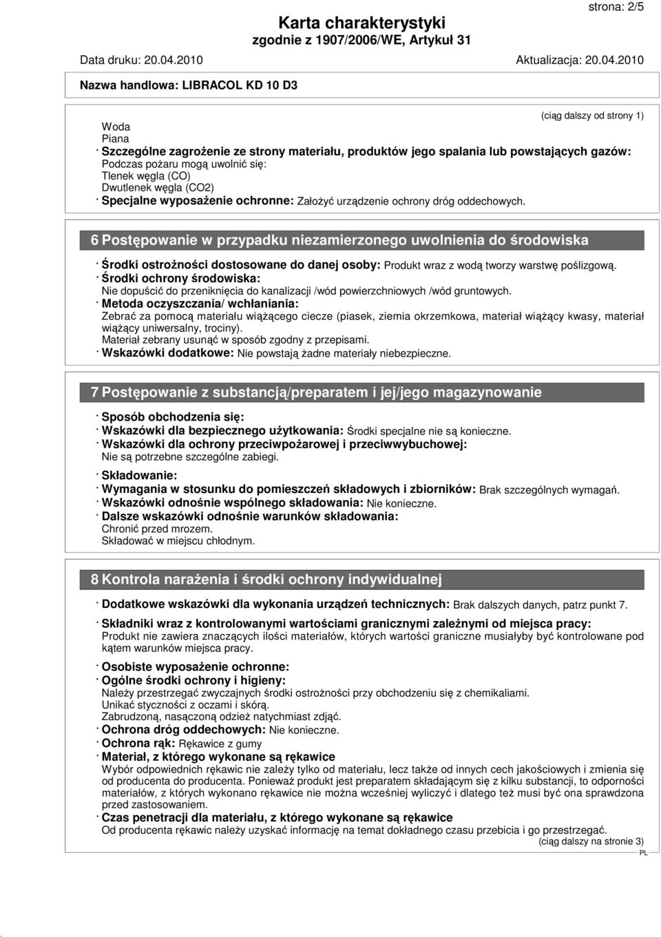 6 Postępowanie w przypadku niezamierzonego uwolnienia do środowiska Środki ostrożności dostosowane do danej osoby: Produkt wraz z wodą tworzy warstwę poślizgową.