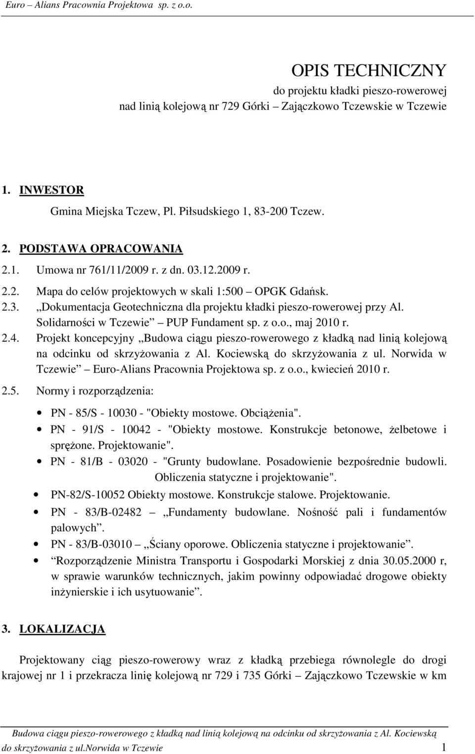 Solidarności w Tczewie PUP Fundament sp. z o.o., maj 2010 r. 2.4. Projekt koncepcyjny Budowa ciągu pieszo-rowerowego z kładką nad linią kolejową na odcinku od skrzyżowania z Al.