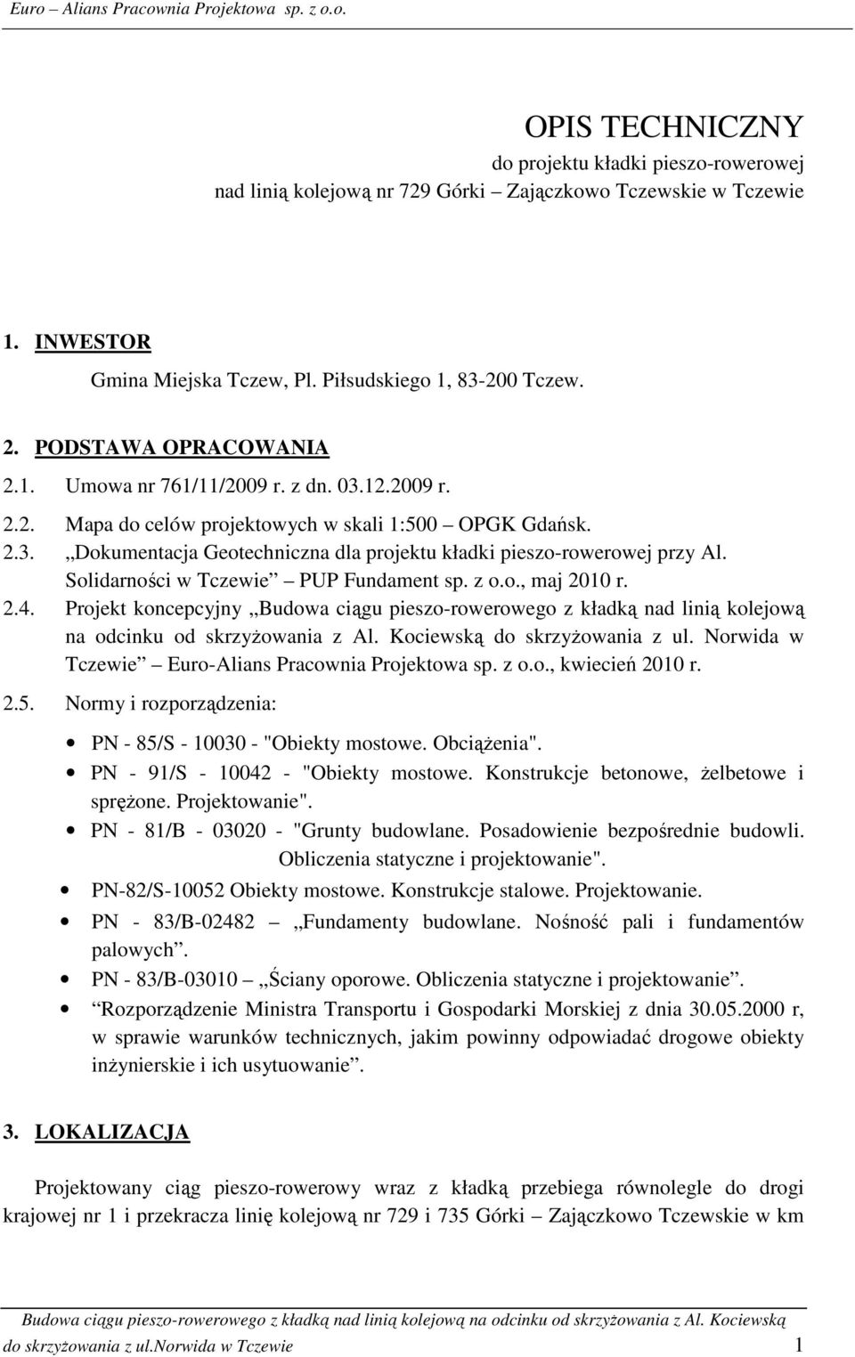 Solidarności w Tczewie PUP Fundament sp. z o.o., maj 2010 r. 2.4. Projekt koncepcyjny Budowa ciągu pieszo-rowerowego z kładką nad linią kolejową na odcinku od skrzyżowania z Al.