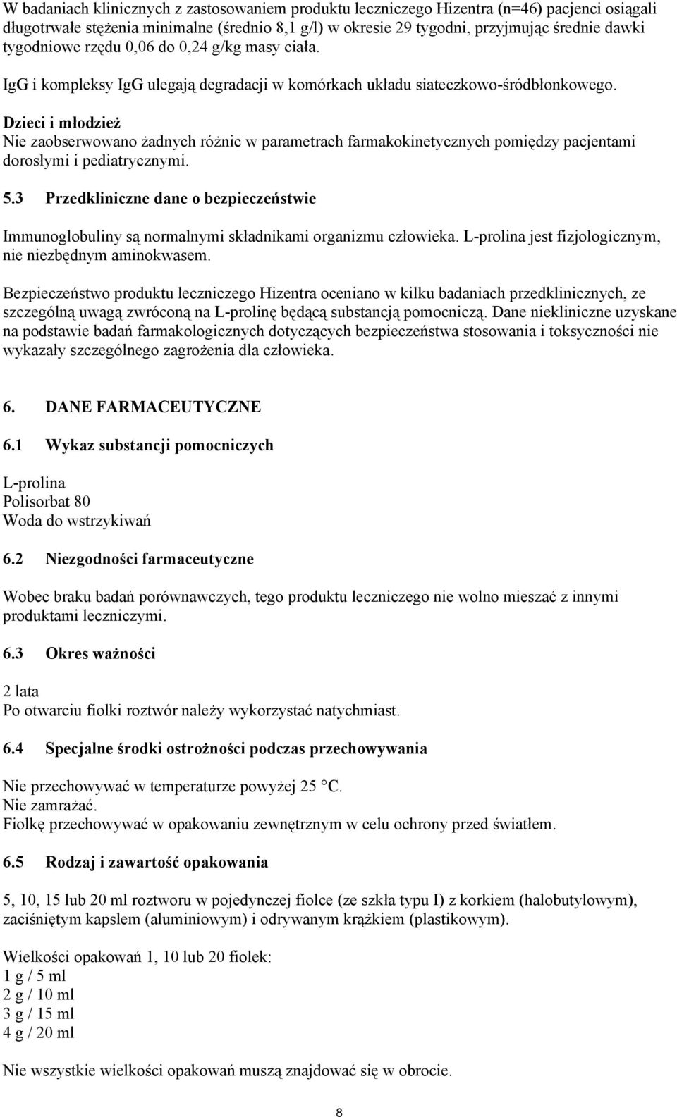 Dzieci i młodzież Nie zaobserwowano żadnych różnic w parametrach farmakokinetycznych pomiędzy pacjentami dorosłymi i pediatrycznymi. 5.