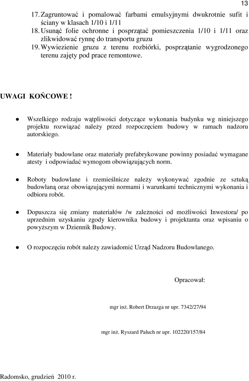 Wywiezienie gruzu z terenu rozbiórki, posprzątanie wygrodzonego terenu zajęty pod prace remontowe. 13 UWAGI KOŃCOWE!