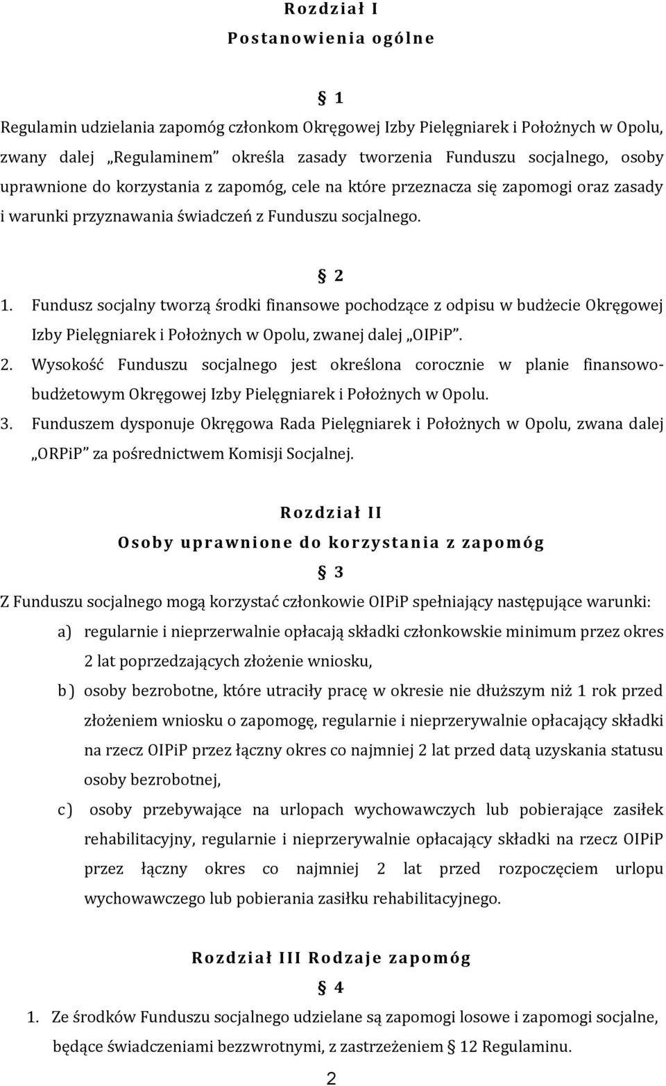 Fundusz socjalny tworzą środki finansowe pochodzące z odpisu w budżecie Okręgowej Izby Pielęgniarek i Położnych w Opolu, zwanej dalej OIPiP. 2.