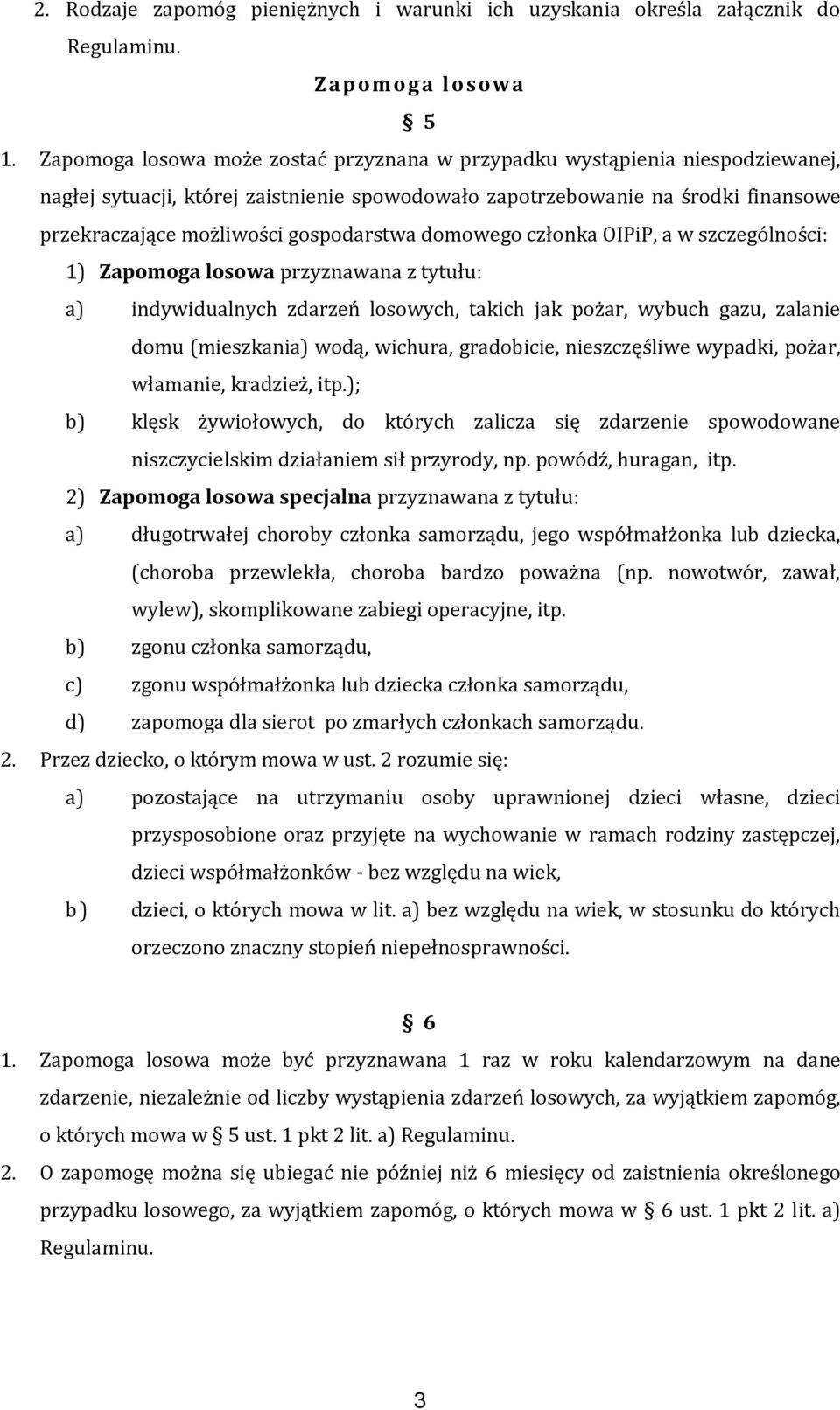 gospodarstwa domowego członka OIPiP, a w szczególności: 1) Zapomoga losowa przyznawana z tytułu: a) indywidualnych zdarzeń losowych, takich jak pożar, wybuch gazu, zalanie domu (mieszkania) wodą,