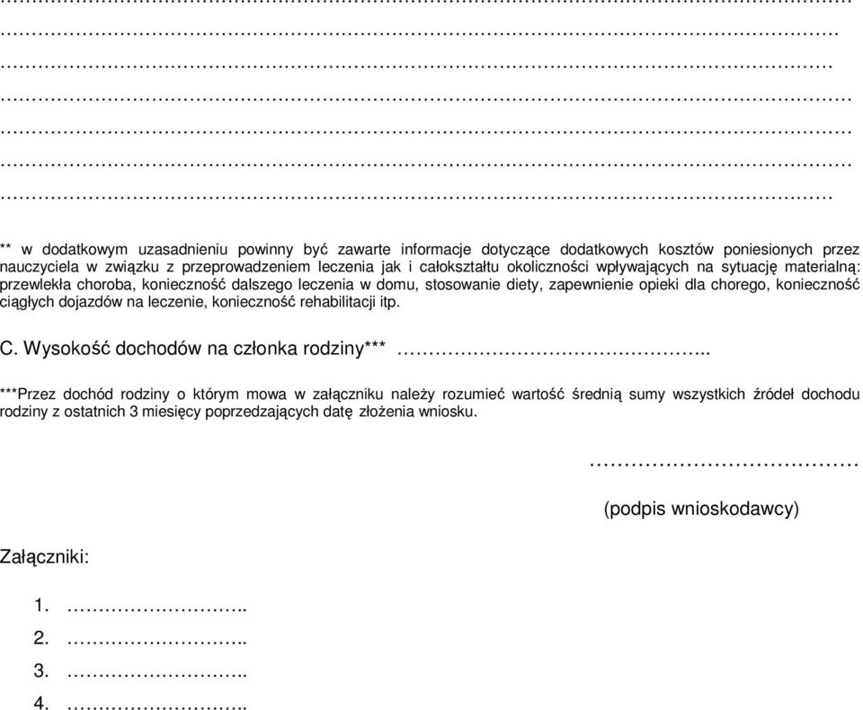 konieczność ciągłych dojazdów na leczenie, konieczność rehabilitacji itp. C. Wysokość dochodów na członka rodziny***.