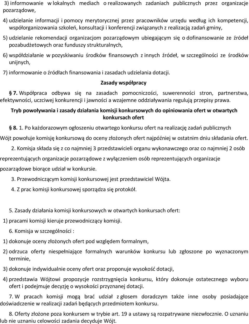 pozabudżetowych oraz funduszy strukturalnych, 6) współdziałanie w pozyskiwaniu środków finansowych z innych źródeł, w szczególności ze środków unijnych, 7) informowanie o źródłach finansowania i