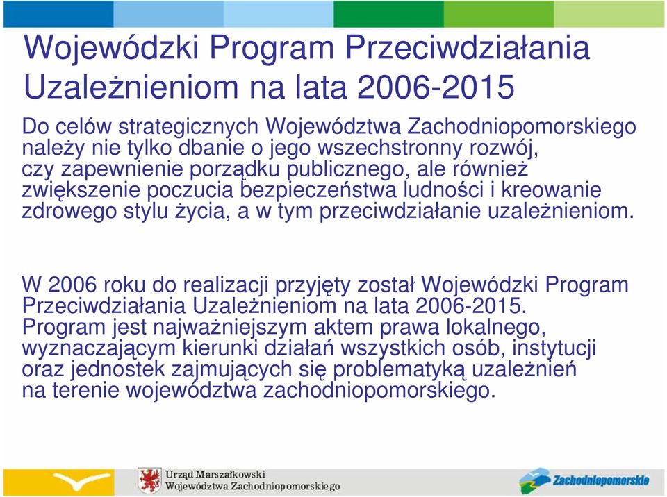 przeciwdziałanie uzaleŝnieniom. W 2006 roku do realizacji przyjęty został Wojewódzki Program Przeciwdziałania UzaleŜnieniom na lata 2006-2015.