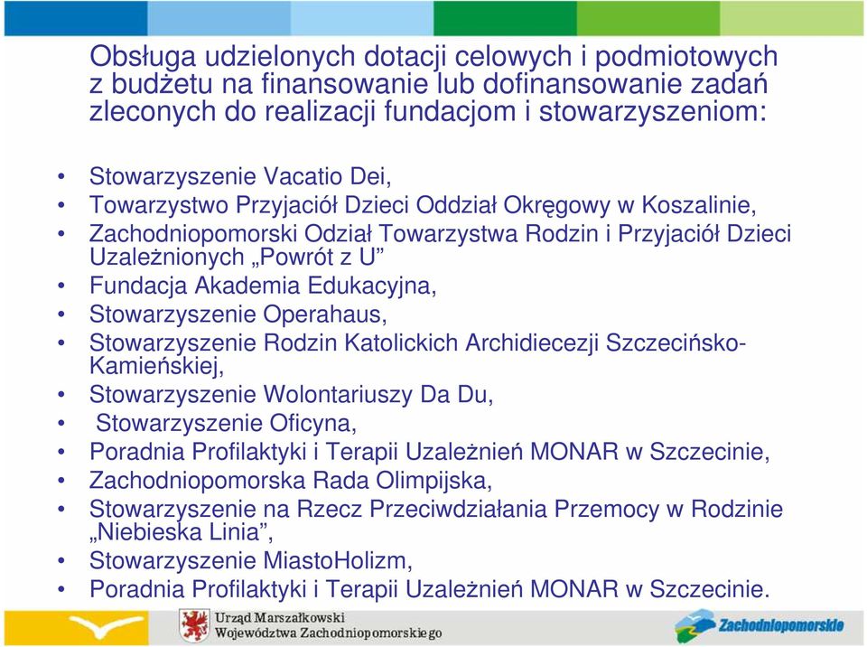 Stowarzyszenie Rodzin Katolickich Archidiecezji Szczecińsko- Kamieńskiej, Stowarzyszenie Wolontariuszy Da Du, Stowarzyszenie Oficyna, Poradnia Profilaktyki i Terapii UzaleŜnień MONAR w Szczecinie,