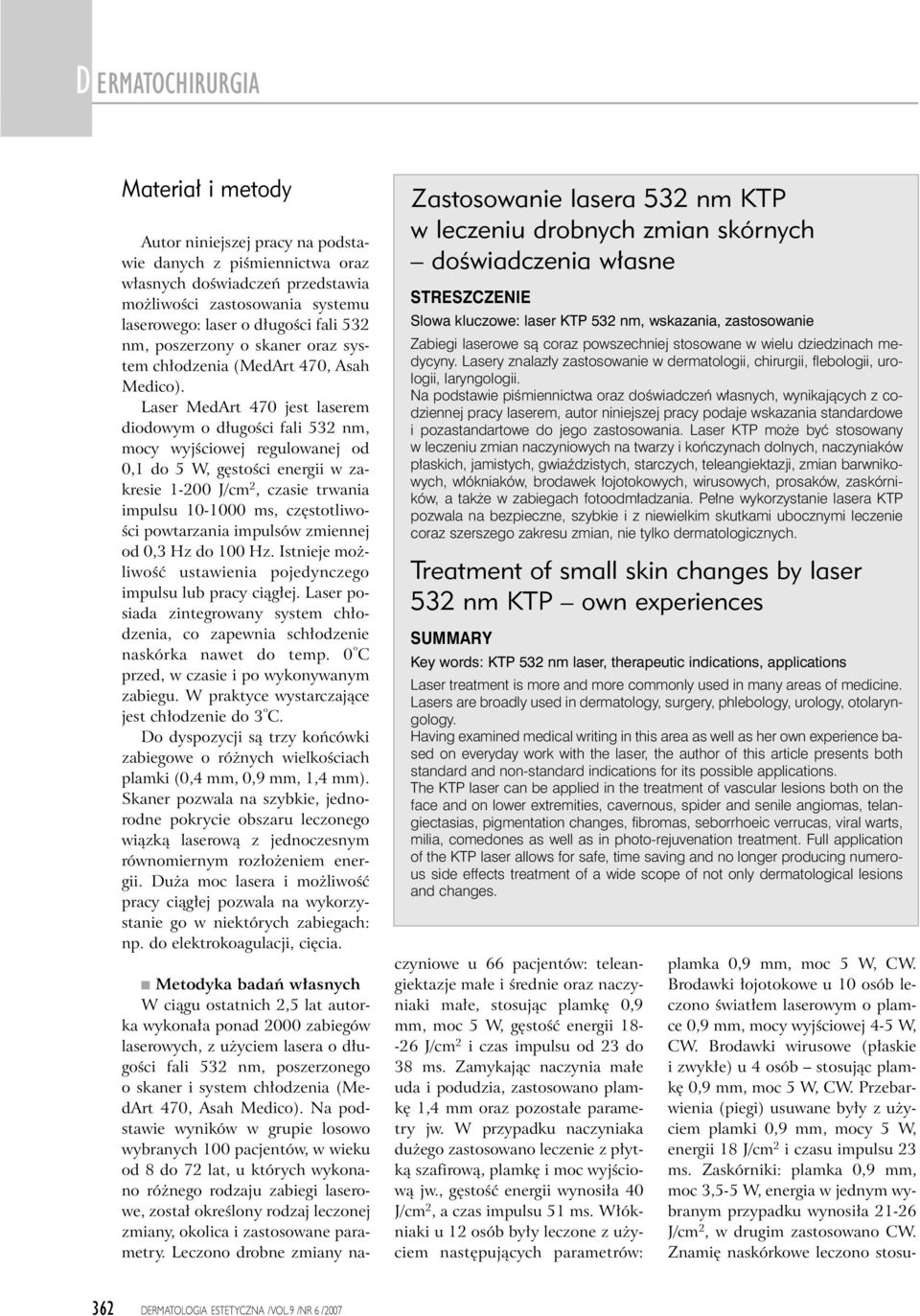 Lser MedArt 470 jest lserem diodowym o d ugoêci fli 532 nm, mocy wyjêciowej regulownej od 0,1 do 5 W, g stoêci energii w zkresie 1-200 J/cm 2, czsie trwni impulsu 10-1000 ms, cz stotliwo- Êci