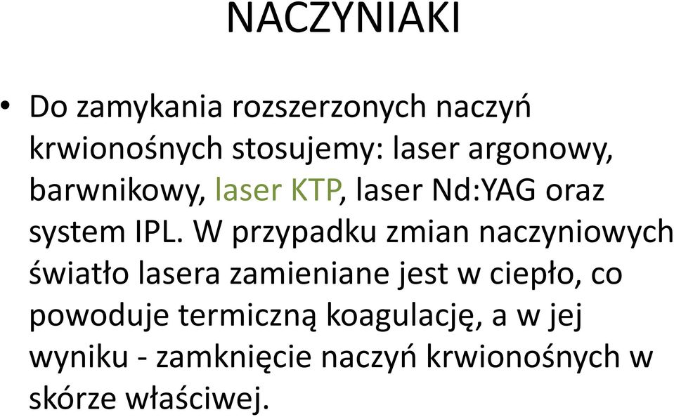 W przypadku zmian naczyniowych światło lasera zamieniane jest w ciepło, co