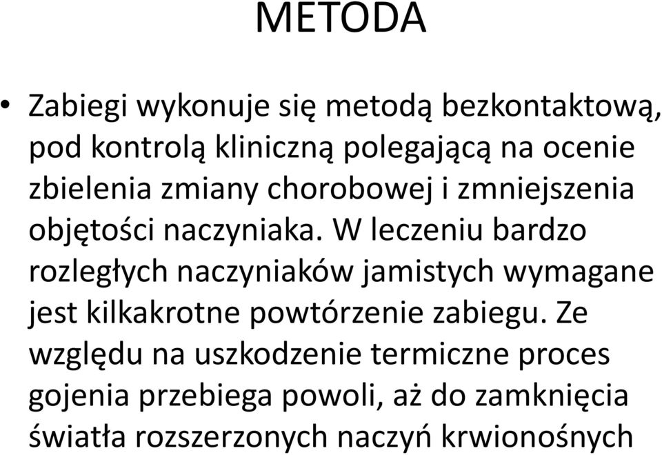 W leczeniu bardzo rozległych naczyniaków jamistych wymagane jest kilkakrotne powtórzenie