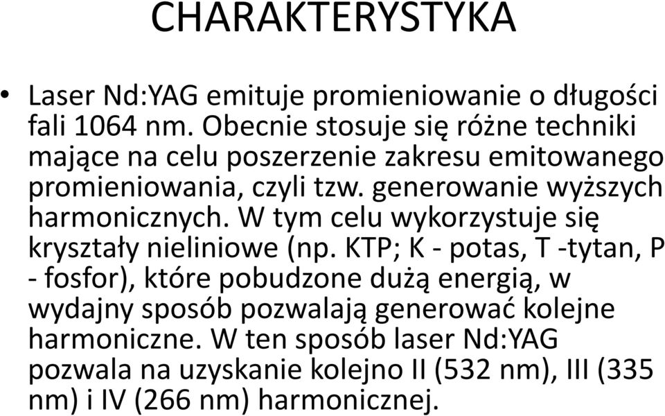 generowanie wyższych harmonicznych. W tym celu wykorzystuje się kryształy nieliniowe (np.