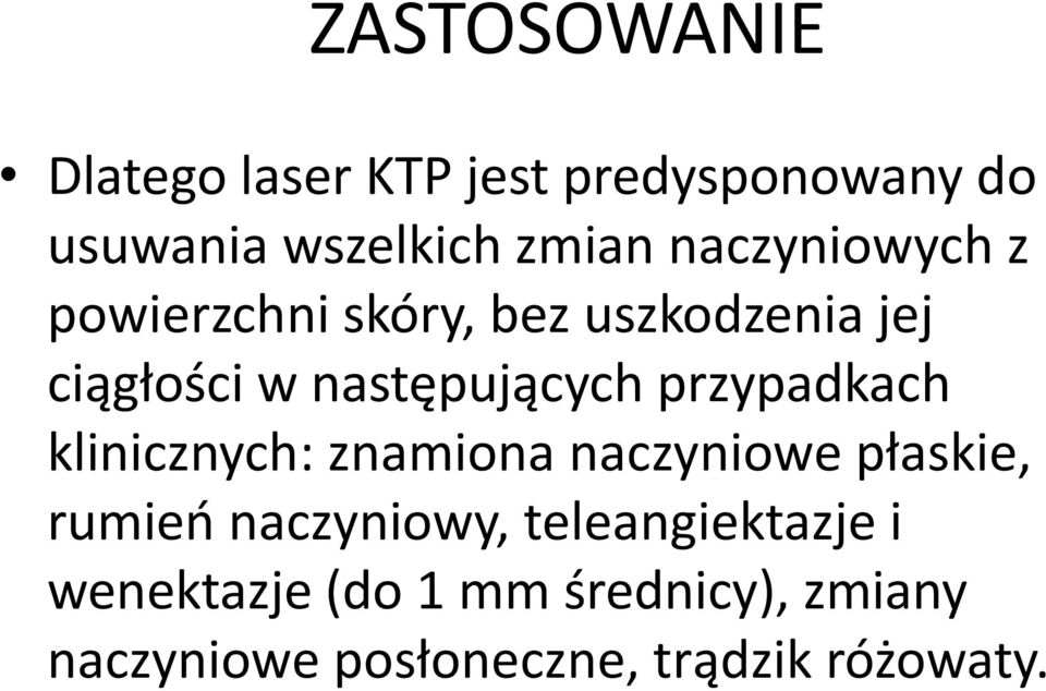 przypadkach klinicznych: znamiona naczyniowe płaskie, rumieo naczyniowy,