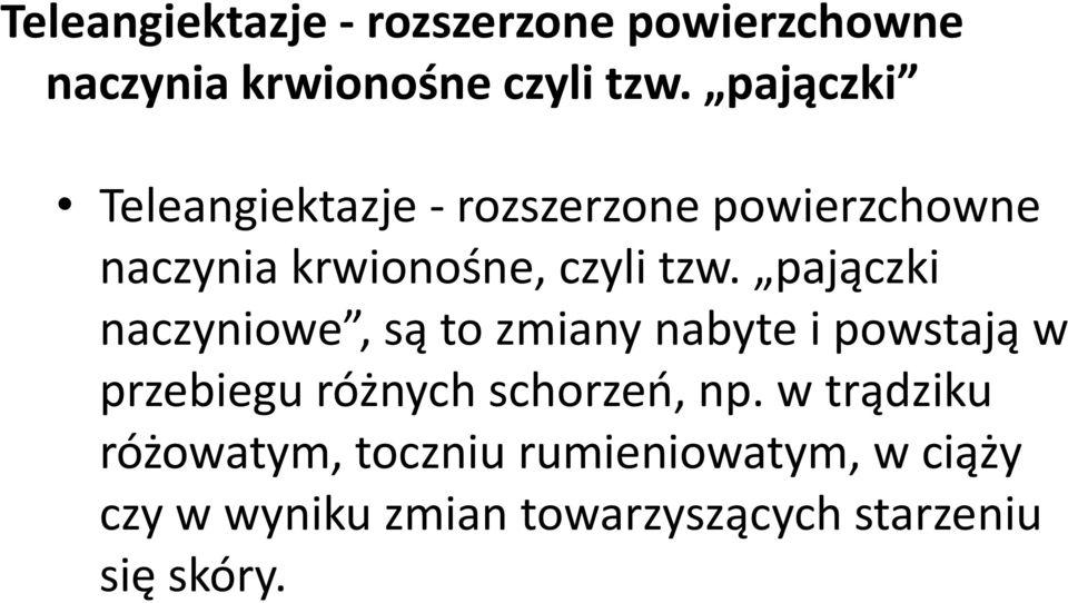 pajączki naczyniowe, są to zmiany nabyte i powstają w przebiegu różnych schorzeo, np.