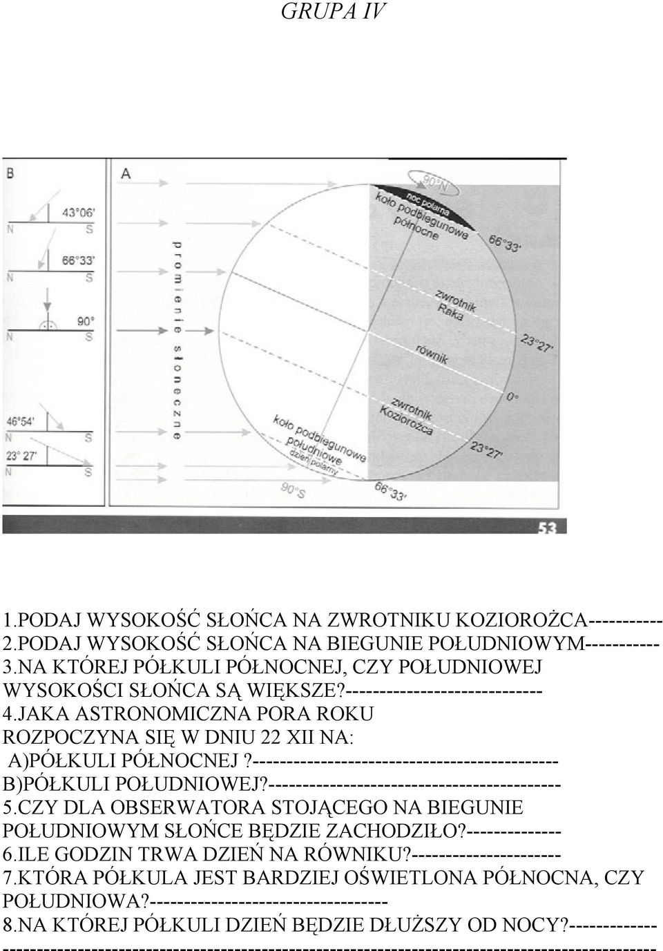 --------------------------------------------- B)PÓŁKULI POŁUDNIOWEJ?------------------------------------------- 5.CZY DLA OBSERWATORA STOJĄCEGO NA BIEGUNIE POŁUDNIOWYM SŁOŃCE BĘDZIE ZACHODZIŁO?