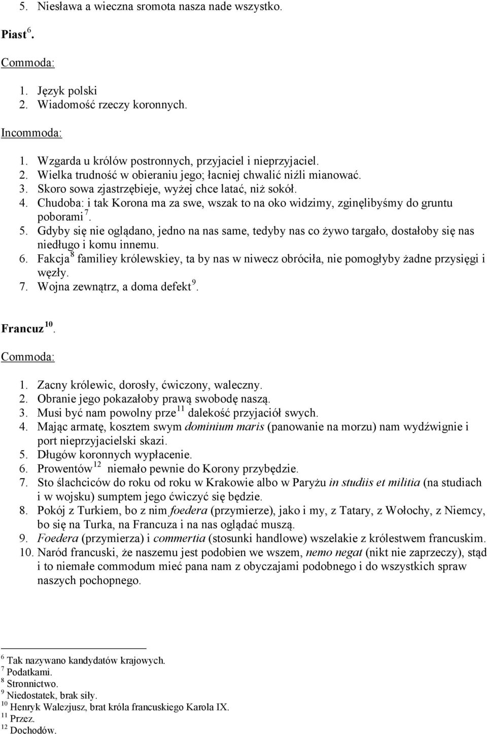 Gdyby się nie oglądano, jedno na nas same, tedyby nas co żywo targało, dostałoby się nas niedługo i komu innemu. 6.