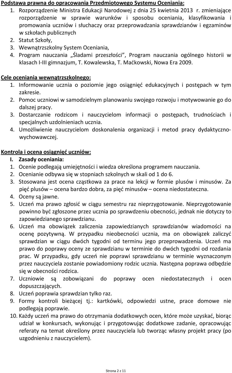 Statut Szkoły, 3. Wewnątrzszkolny System Oceniania, 4. Program nauczania Śladami przeszłości, Program nauczania ogólnego historii w klasach I-III gimnazjum, T. Kowalewska, T. Maćkowski, Nowa Era 2009.