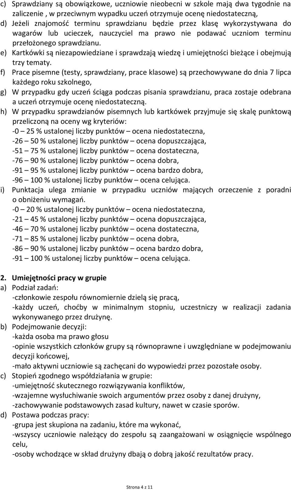 e) Kartkówki są niezapowiedziane i sprawdzają wiedzę i umiejętności bieżące i obejmują trzy tematy.