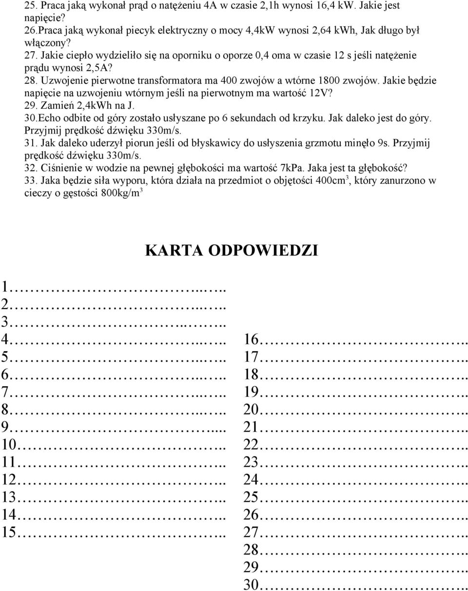 Jakie będzie napięcie na uzwojeniu wtórnym jeśli na pierwotnym ma wartość 2V? 29. Zamień 2,4kWh na J. 30.Echo odbite od góry zostało usłyszane po 6 sekundach od krzyku. Jak daleko jest do góry.