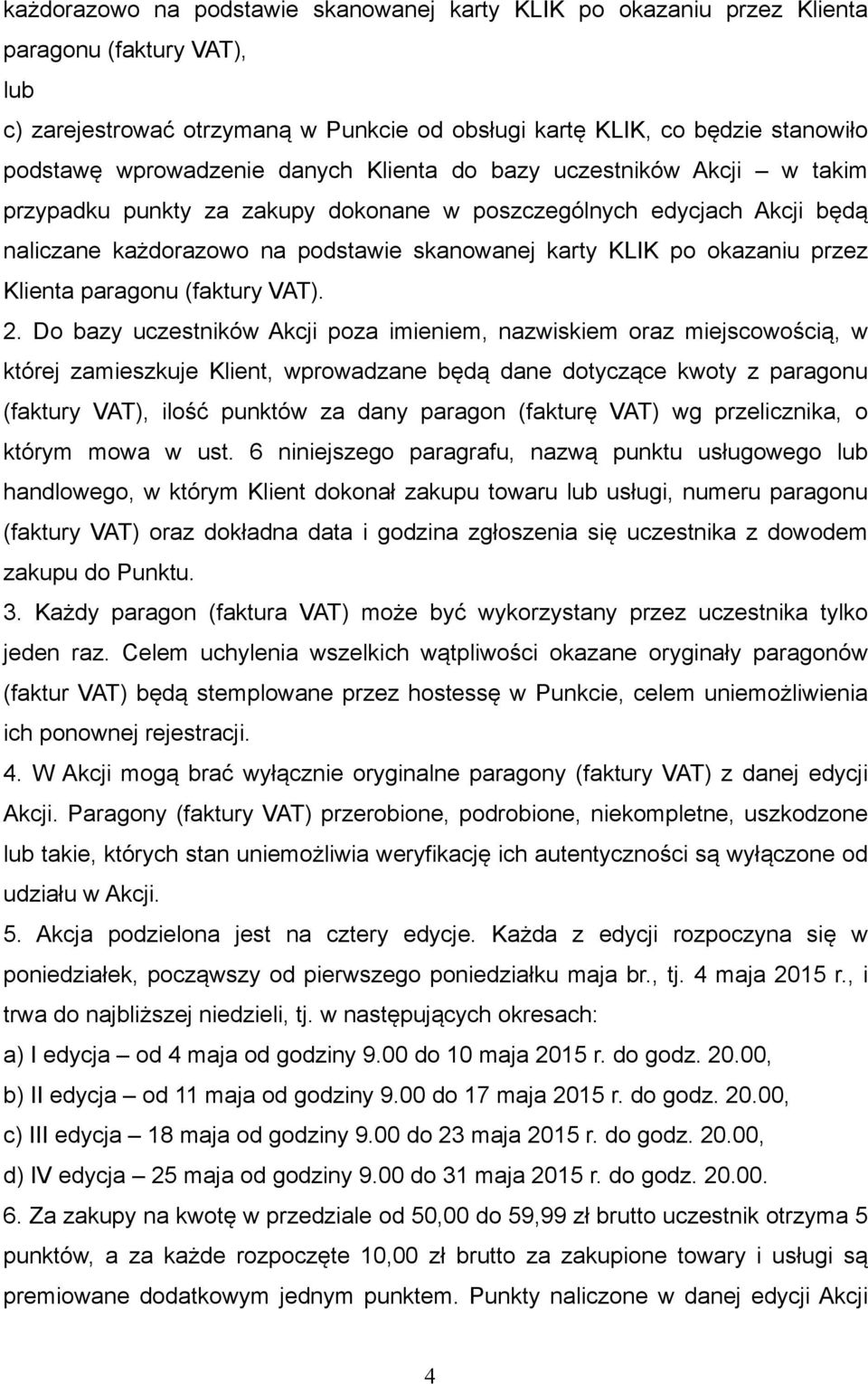 okazaniu przez Klienta paragonu (faktury VAT). 2.