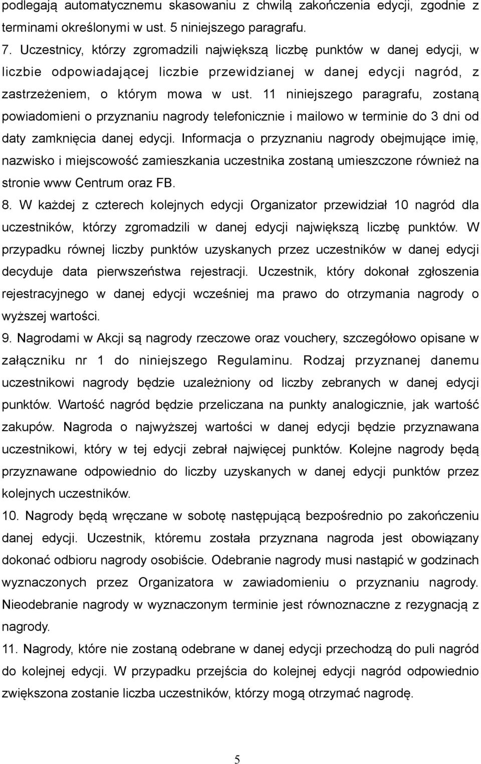 11 niniejszego paragrafu, zostaną powiadomieni o przyznaniu nagrody telefonicznie i mailowo w terminie do 3 dni od daty zamknięcia danej edycji.