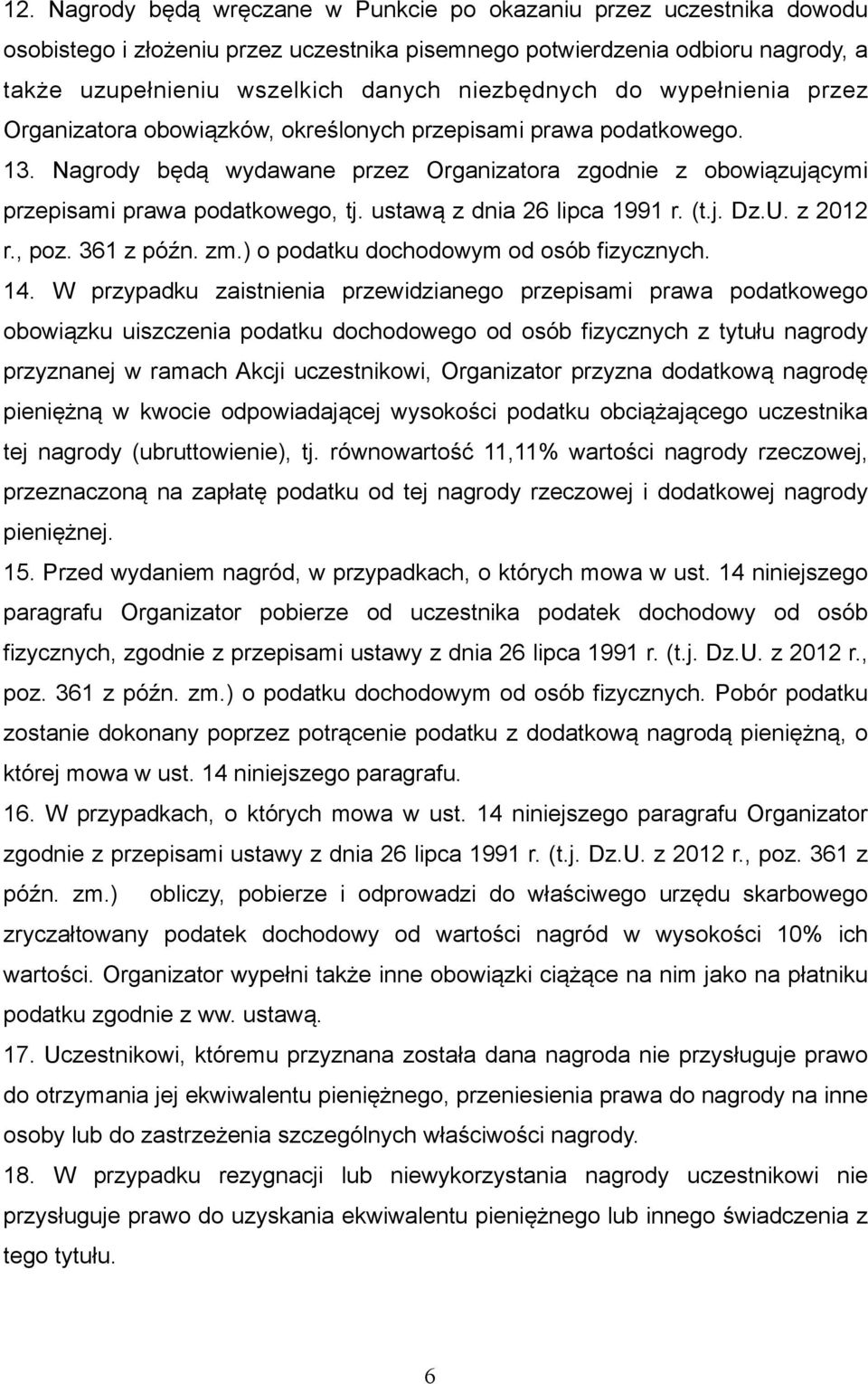 Nagrody będą wydawane przez Organizatora zgodnie z obowiązującymi przepisami prawa podatkowego, tj. ustawą z dnia 26 lipca 1991 r. (t.j. Dz.U. z 2012 r., poz. 361 z późn. zm.