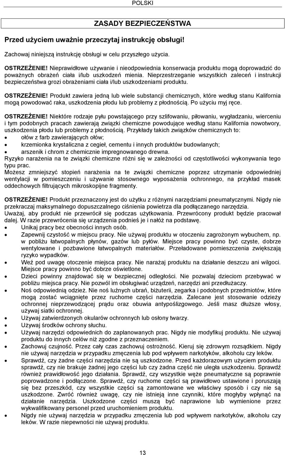 Nieprzestrzeganie wszystkich zaleceń i instrukcji bezpieczeństwa grozi obrażeniami ciała i/lub uszkodzeniami produktu. OSTRZEŻENIE!