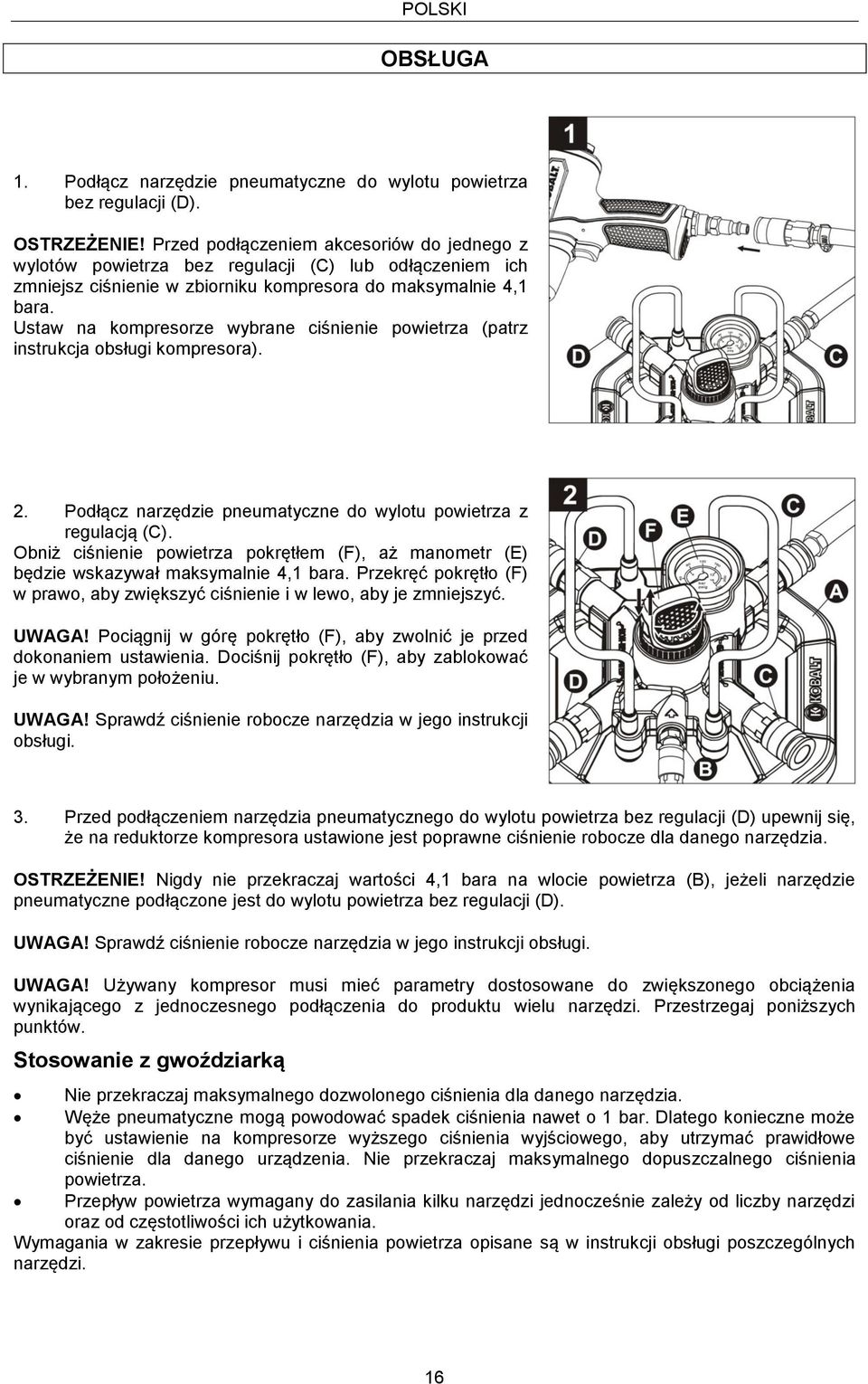 Ustaw na kompresorze wybrane ciśnienie powietrza (patrz instrukcja obsługi kompresora). 2. Podłącz narzędzie pneumatyczne do wylotu powietrza z regulacją (C).