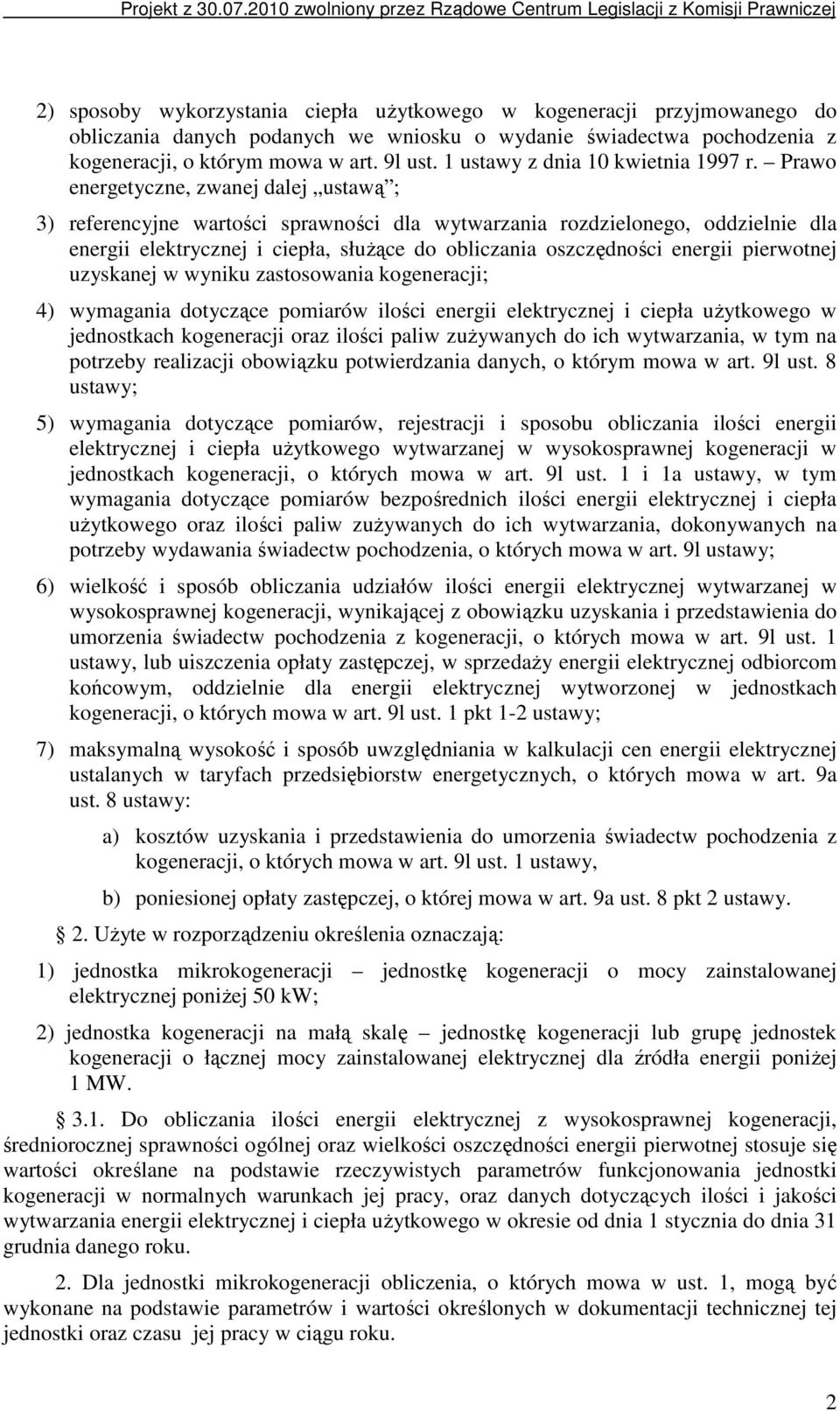 Prawo energetyczne, zwanej dalej ustawą ; 3) referencyjne wartości sprawności dla wytwarzania rozdzielonego, oddzielnie dla energii elektrycznej i ciepła, słuŝące do obliczania oszczędności energii