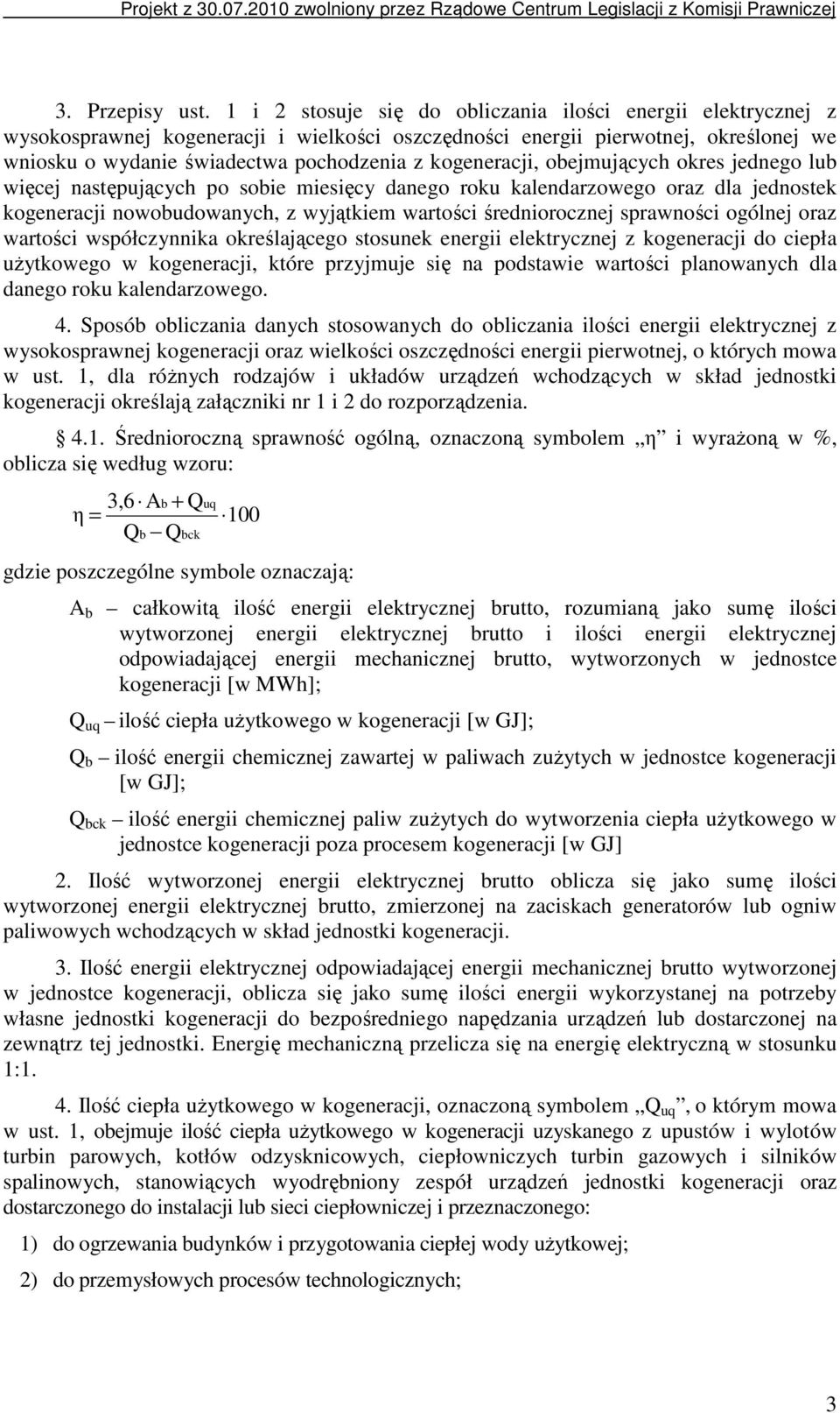 kogeneracji, obejmujących okres jednego lub więcej następujących po sobie miesięcy danego roku kalendarzowego oraz dla jednostek kogeneracji nowobudowanych, z wyjątkiem wartości średniorocznej