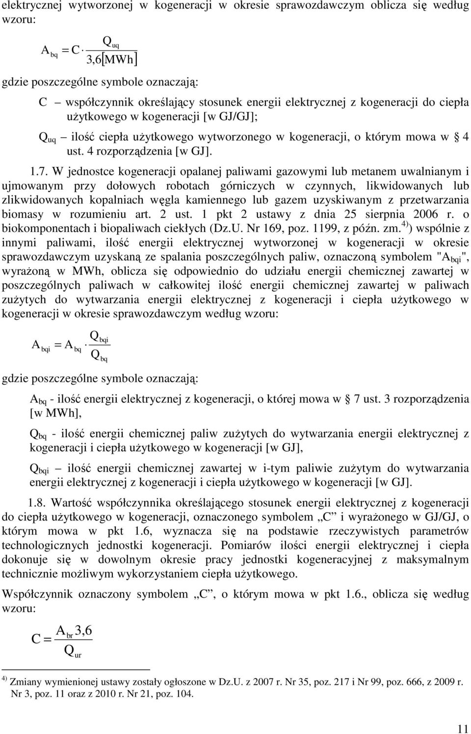 W jednostce kogeneracji opalanej paliwami gazowymi lub metanem uwalnianym i ujmowanym przy dołowych robotach górniczych w czynnych, likwidowanych lub zlikwidowanych kopalniach węgla kamiennego lub