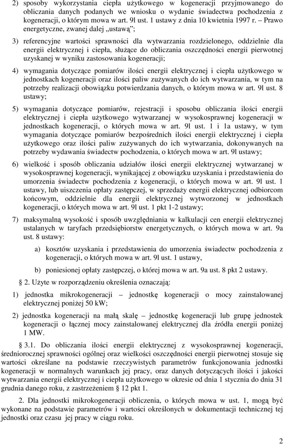 Prawo energetyczne, zwanej dalej ustawą ; 3) referencyjne wartości sprawności dla wytwarzania rozdzielonego, oddzielnie dla energii elektrycznej i ciepła, słuŝące do obliczania oszczędności energii