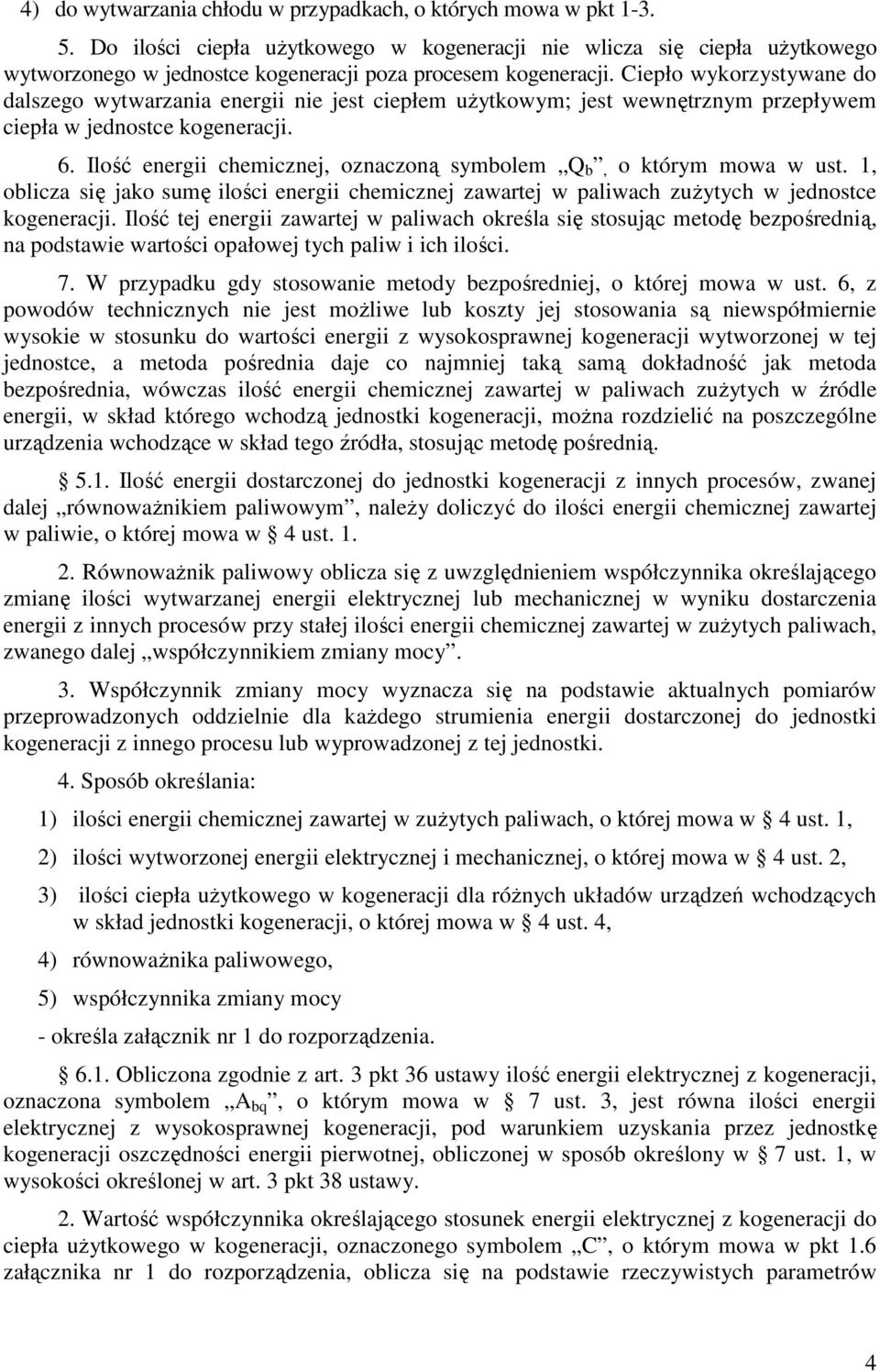 Ciepło wykorzystywane do dalszego wytwarzania energii nie jest ciepłem uŝytkowym; jest wewnętrznym przepływem ciepła w jednostce kogeneracji. 6.