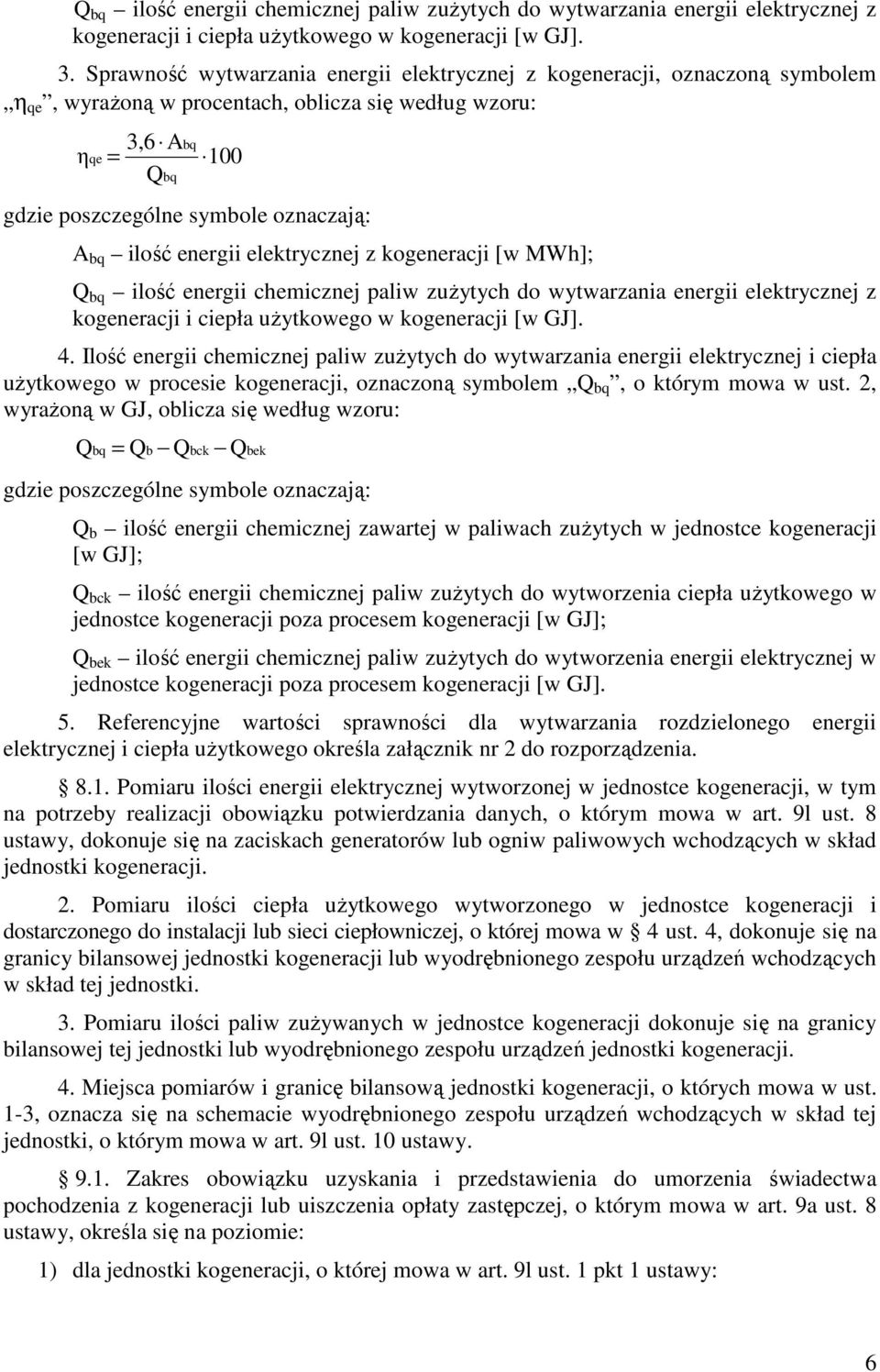 kogeneracji [w MWh]; Q bq ilość energii chemicznej paliw zuŝytych do wytwarzania energii elektrycznej z kogeneracji i ciepła uŝytkowego w kogeneracji [w GJ]. 4.