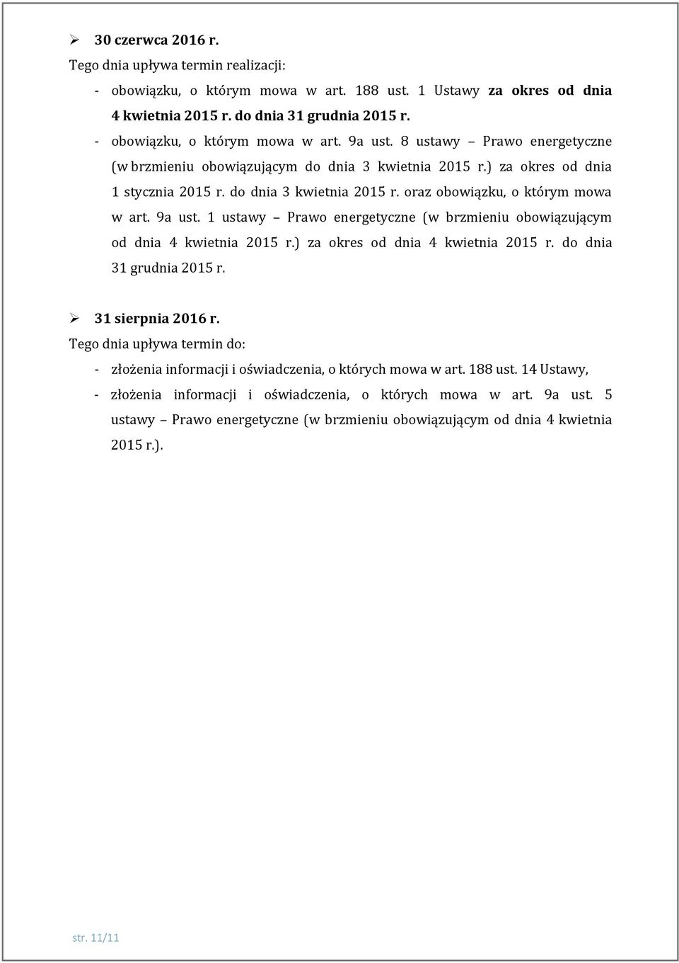 9a ust. 1 ustawy Prawo energetyczne (w brzmieniu obowiązującym od dnia 4 kwietnia 2015 r.) za okres od dnia 4 kwietnia 2015 r. do dnia 31 grudnia 2015 r. 31 sierpnia 2016 r.