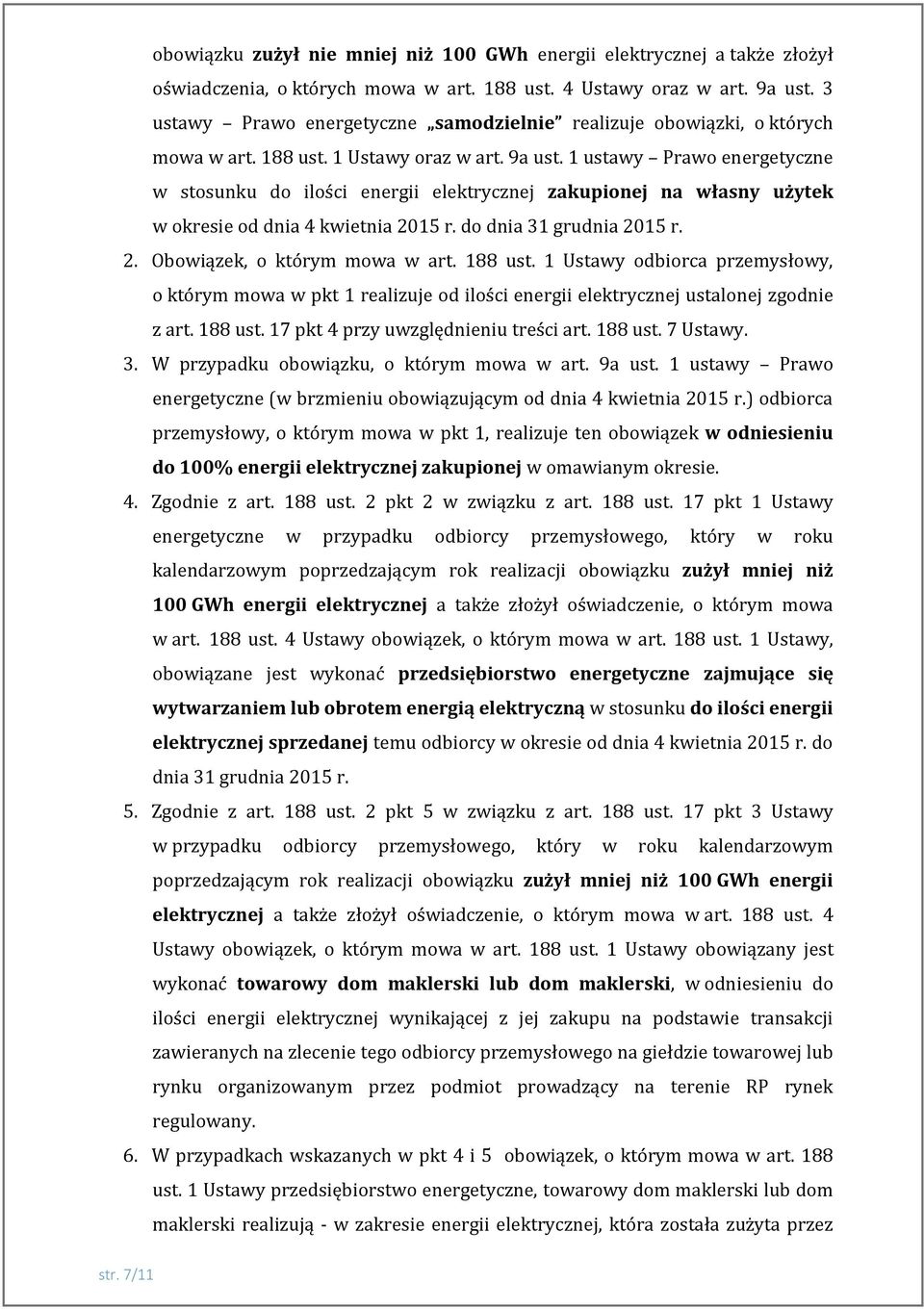 1 ustawy Prawo energetyczne w stosunku do ilości energii elektrycznej zakupionej na własny użytek w okresie od dnia 4 kwietnia 2015 r. do dnia 31 grudnia 2015 r. 2. Obowiązek, o którym mowa w art.