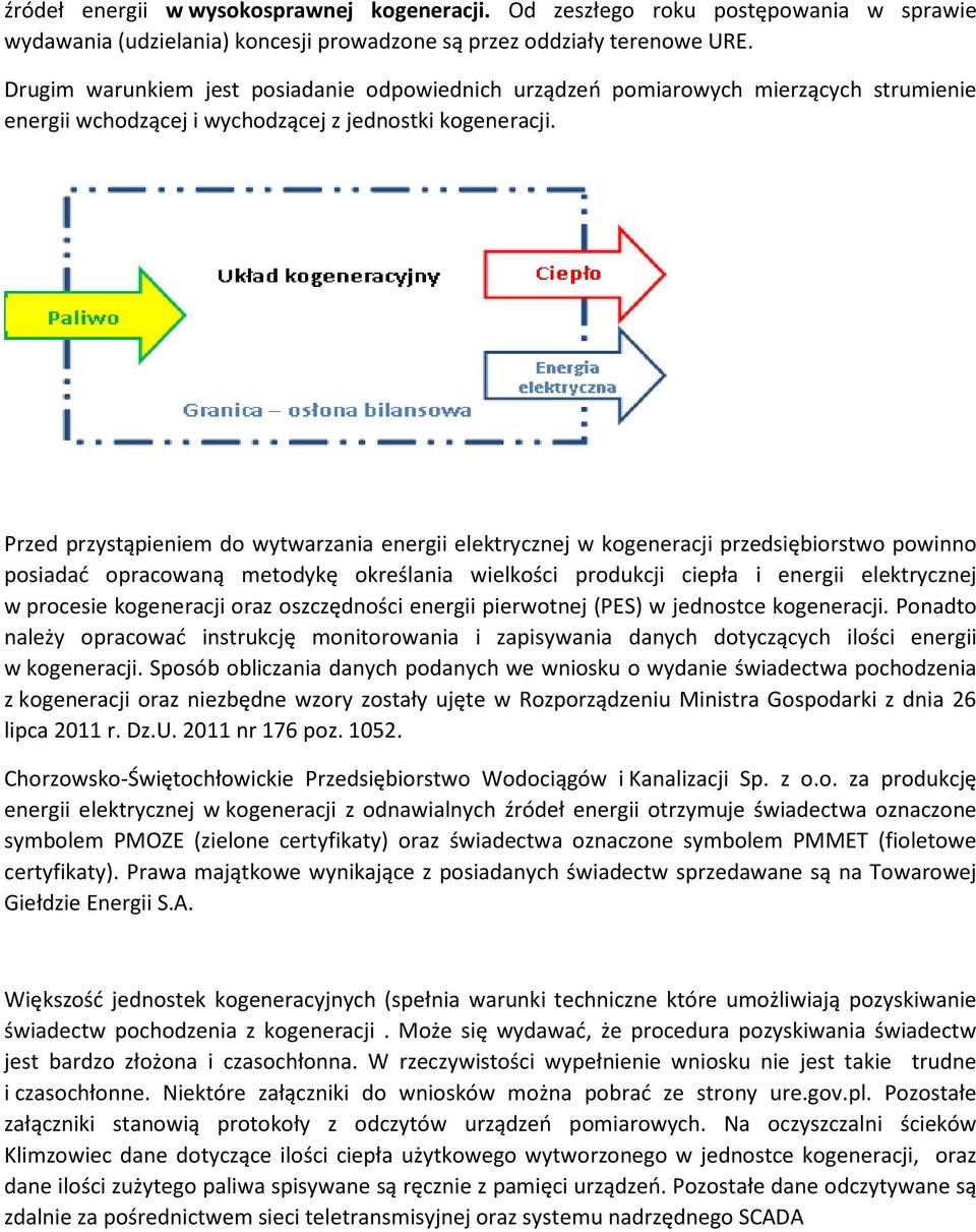 Przed przystąpieniem do wytwarzania energii elektrycznej w kogeneracji przedsiębiorstwo powinno posiadać opracowaną metodykę określania wielkości produkcji ciepła i energii elektrycznej w procesie