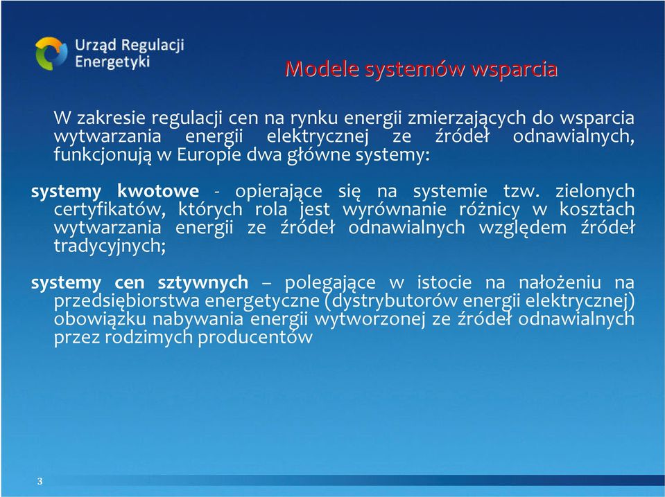 zielonych certyfikatów, których rola jest wyrównanie różnicy w kosztach wytwarzania energii ze źródeł odnawialnych względem źródeł tradycyjnych;