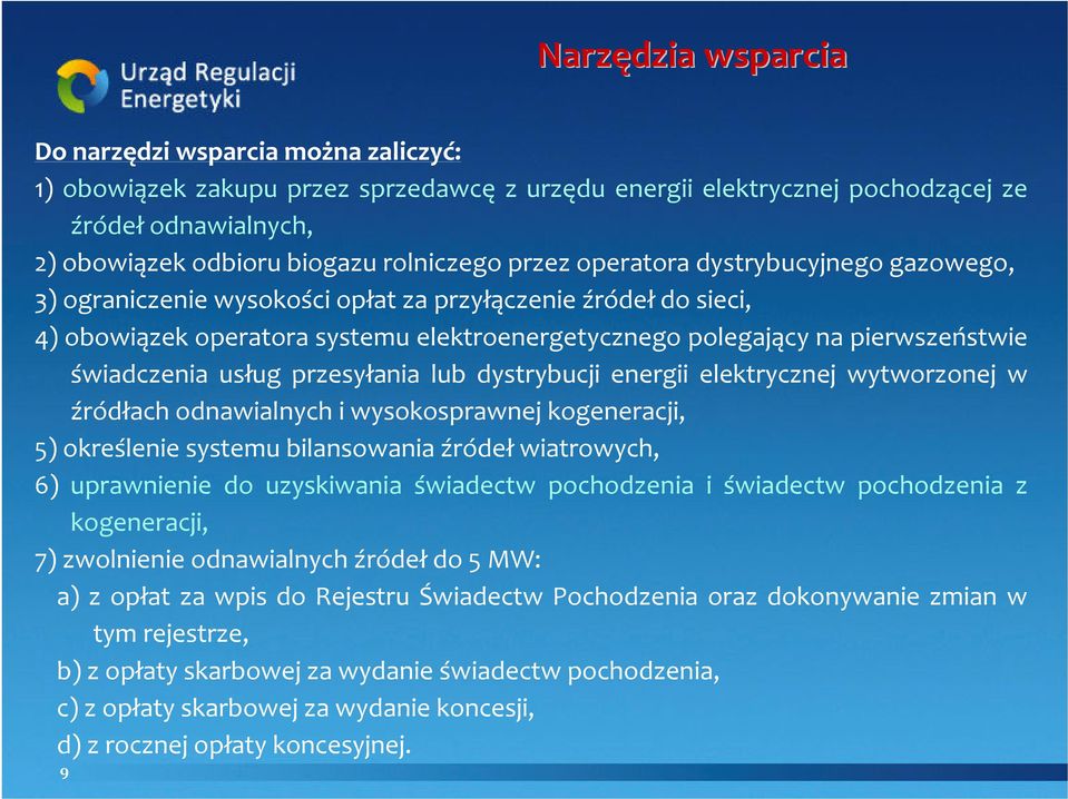 świadczenia usług przesyłania lub dystrybucji energii elektrycznej wytworzonej w źródłach odnawialnych i wysokosprawnej kogeneracji, 5) określenie systemu bilansowania źródeł wiatrowych, 6)