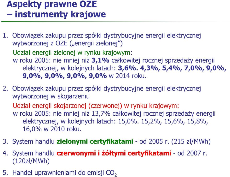 sprzedaŝy energii elektrycznej, w kolejnych latach: 3,6%. 4,3%, 5,4%, 7,0%, 9,0%, 9,0%, 9,0%, 9,0%, 9,0% w 20