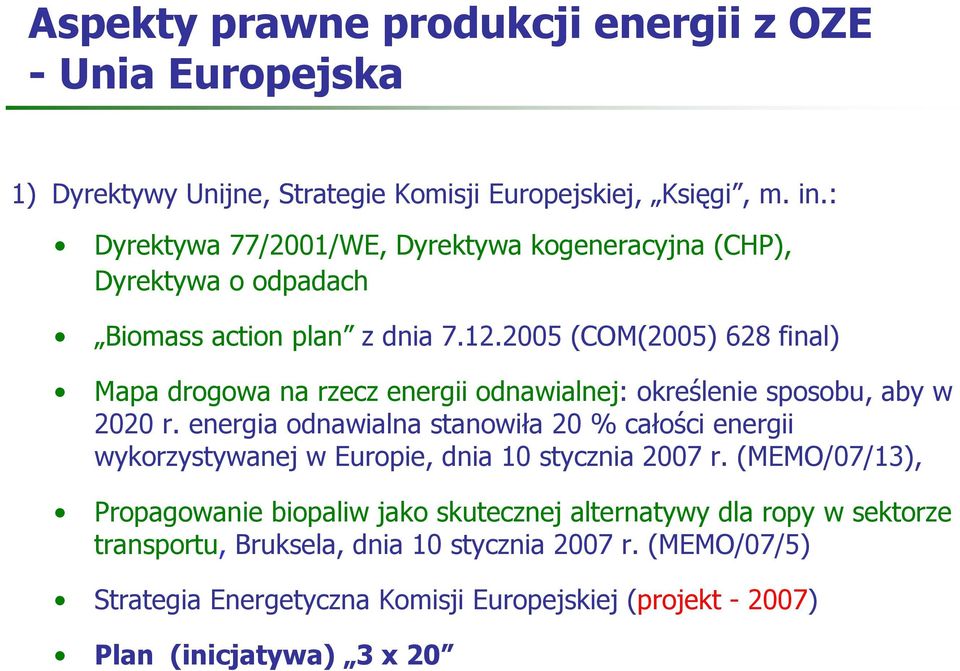 2005 (COM(2005) 628 final) Mapa drogowa na rzecz energii odnawialnej: określenie sposobu, aby w 2020 r.