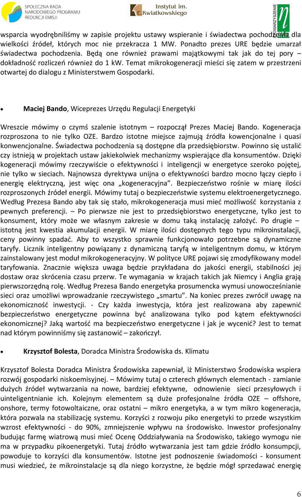 Maciej Bando, Wiceprezes Urzędu Regulacji Energetyki Wreszcie mówimy o czymś szalenie istotnym rozpoczął Prezes Maciej Bando. Kogeneracja rozproszona to nie tylko OZE.