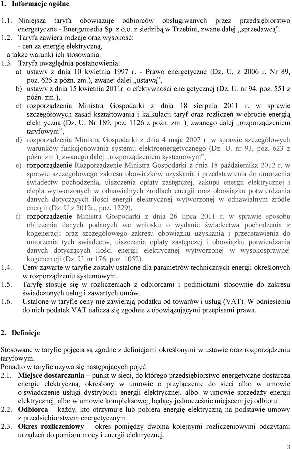 U. z 2006 r. Nr 89, poz. 625 z późn. zm.), zwanej dalej ustawą, b) ustawy z dnia 15 kwietnia 2011r. o efektywności energetycznej (Dz. U. nr 94, poz. 551 z późn. zm.), c) rozporządzenia Ministra Gospodarki z dnia 18 sierpnia 2011 r.