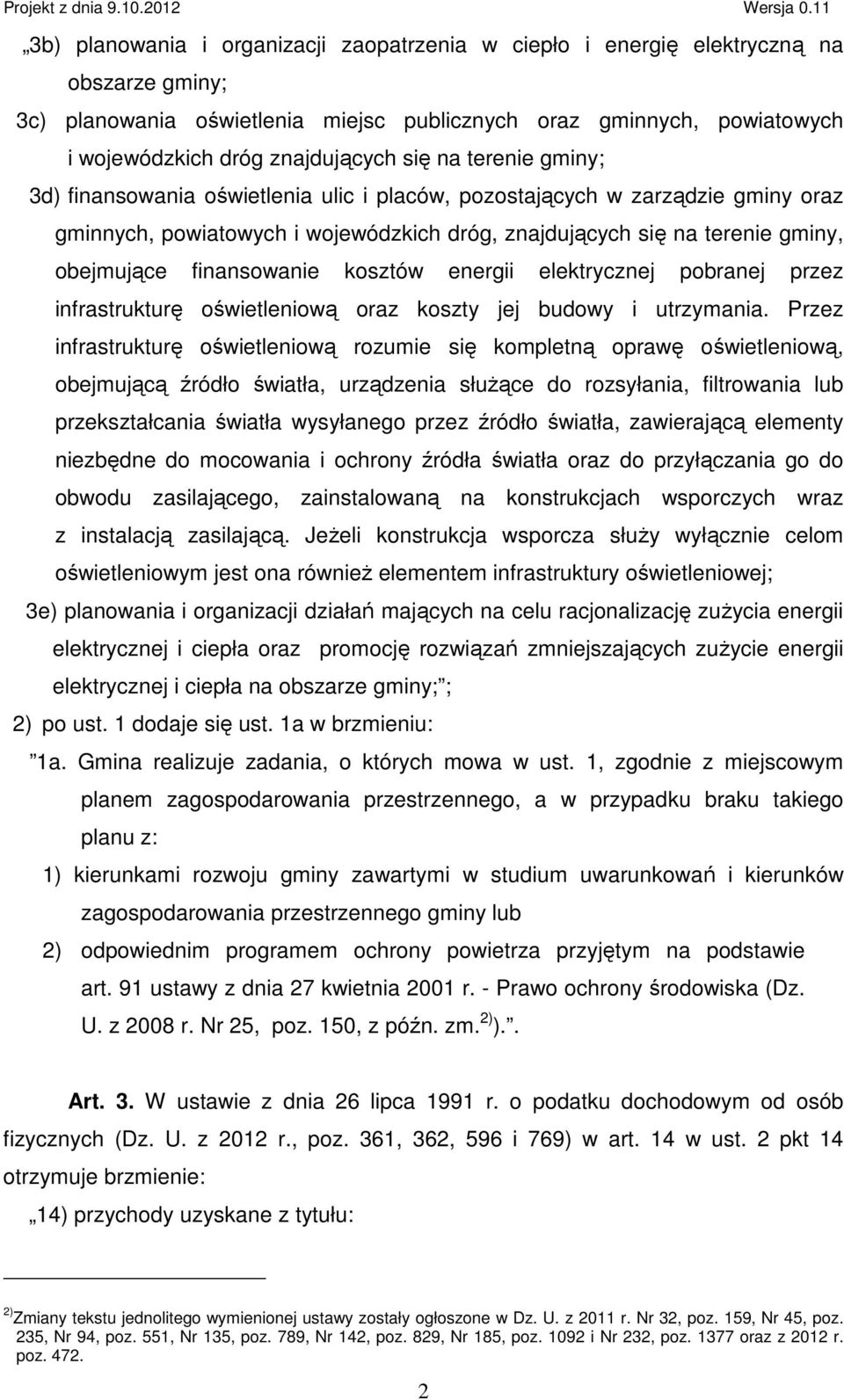 finansowanie kosztów energii elektrycznej pobranej przez infrastrukturę oświetleniową oraz koszty jej budowy i utrzymania.