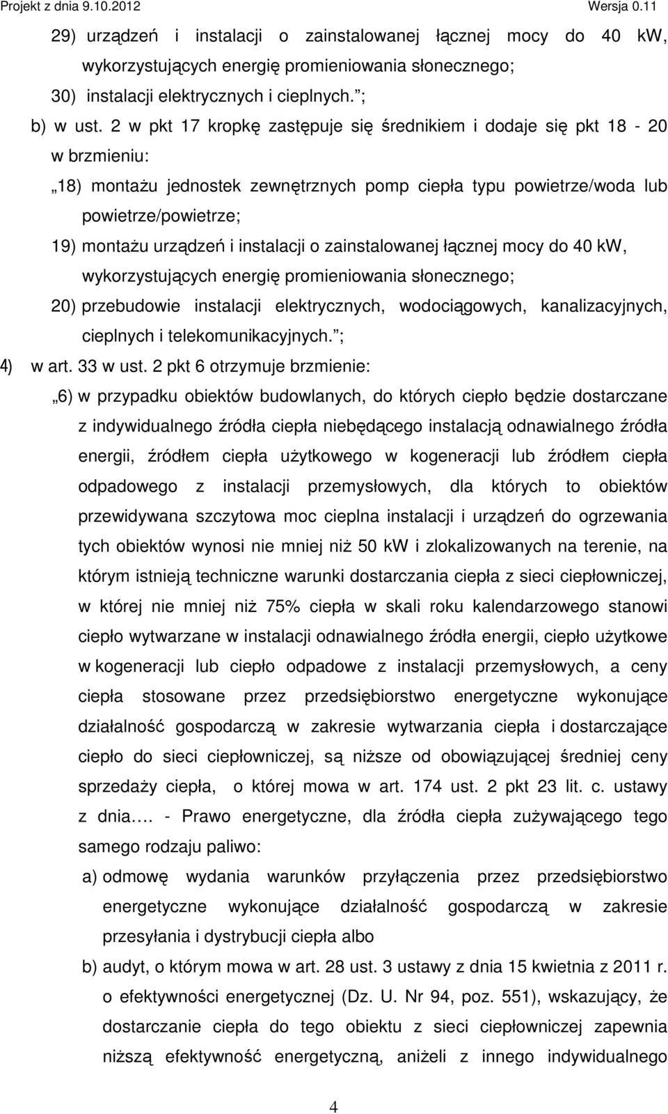 instalacji o zainstalowanej łącznej mocy do 40 kw, wykorzystujących energię promieniowania słonecznego; 20) przebudowie instalacji elektrycznych, wodociągowych, kanalizacyjnych, cieplnych i