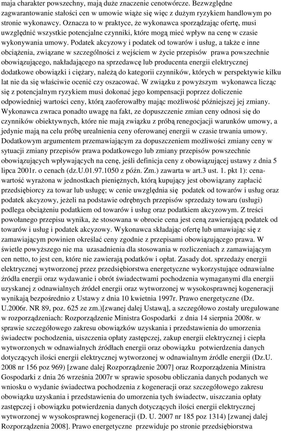 Podatek akcyzowy i podatek od towarów i usług, a takŝe e inne obciąŝenia, związane w szczególności z wejściem w Ŝycie przepisów prawa powszechnie obowiązującego, nakładającego na sprzedawcę lub