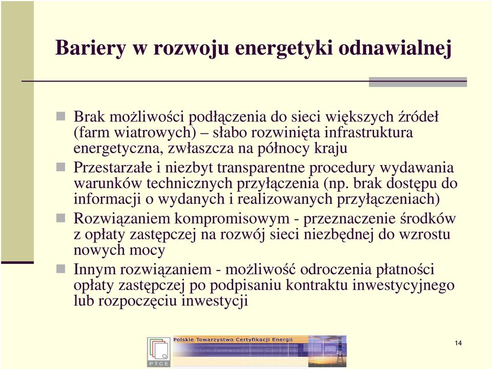 brak dostępu do informacji o wydanych i realizowanych przyłączeniach) Rozwiązaniem kompromisowym - przeznaczenie środków z opłaty zastępczej na rozwój