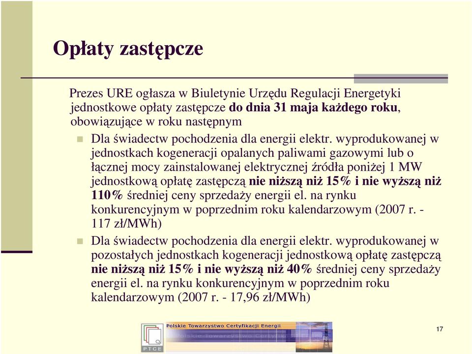 wyprodukowanej w jednostkach kogeneracji opalanych paliwami gazowymi lub o łącznej mocy zainstalowanej elektrycznej źródła poniżej 1 MW jednostkową opłatę zastępczą nie niższą niż 15% i nie wyższą